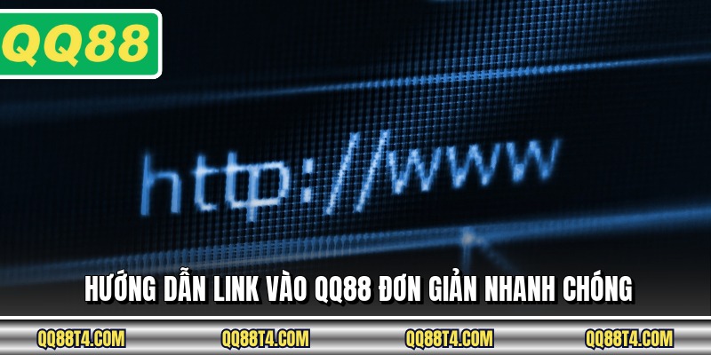 Hướng dẫn link vào QQ88 đơn giản nhanh chóng